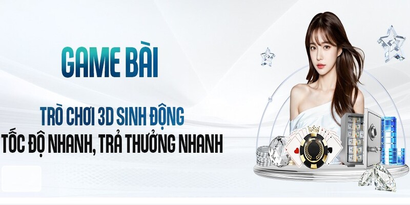 Game bài - Tổng hợp trò chơi 3D hấp dẫn, sinh động